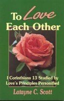 To love each other: I Corinithians 13 studied by love's principles personified