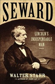 Seward: Lincoln's Indispensable Man