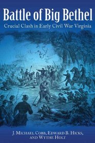 THE BATTLE OF BIG BETHEL: Crucial Clash in Early Civil War Virginia