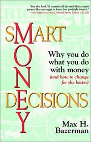 Smart Money Decisions: Why You Do What You Do with Money (and How to Change for the Better)