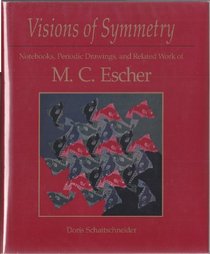 Visions of Symmetry: Notebooks, Periodic Drawings, and Related Work of M. C. Escher