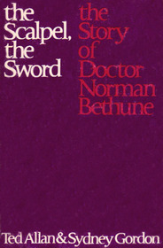 The Scalpel, the Sword: The Story of Doctor Norman Bethune