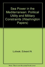 Sea Power in the Mediterranean: Political Utility and Military Constraints (The Washington Papers)