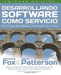 Desarrollando Software como Servicio: un enfoque agil utilizando computacion en la nube (Spanish Edition)