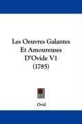 Les Oeuvres Galantes Et Amoureuses D'Ovide V1 (1785) (French Edition)