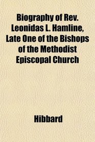 Biography of Rev. Leonidas L. Hamline, Late One of the Bishops of the Methodist Episcopal Church