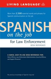 Spanish on the Job for Law Enforcement Desk Reference (Spanish on the Job)