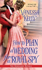 How to Plan a Wedding for a Royal Spy (Renegade Royals, Bk 3)