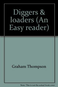 Diggers & loaders (An Easy reader)