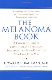 The Melanoma Book : A Complete Guide to Prevention and Treatment, Including theEarly DetectionSelf-Exam Body Map