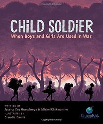 Child Soldier: When Boys and Girls Are Used in War (CitizenKid)