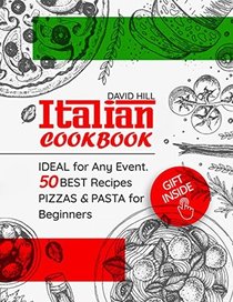 Italian cookbook -  ideal for any event.: 50 best recipes pizzas and pasta for Beginners.
