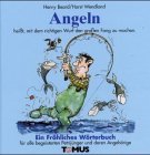 Angeln. Ein frhliches Wrterbuch. Fr Sonntagsangler, Wurmbader und andere Petri- Jnger.
