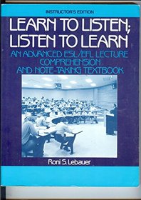 Learn to Listen, Listen to Learn: An Advanced Esl/Efl Lecture Comprehension and Note-Taking Textbook