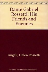 Dante Gabriel Rossetti: His Friends and Enemies