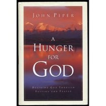 A Hunger for God: Desiring God Through Fasting and Prayer