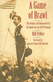 A Game of Brawl: The Orioles, the Beaneaters, and the Battle for the 1897 Pennant