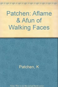 Patchen: Aflame & Afun of Walking Faces