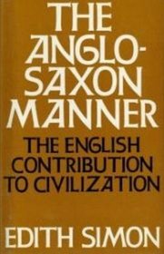 The Anglo Saxon Manner: The English Contribution to Civilization
