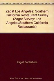 Zagat Los Angeles: Southern California Restaurant Survey (Zagat Survey: Los Angeles/Southern California Restaurants)