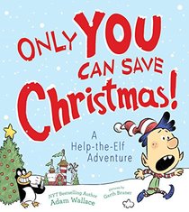 Only YOU Can Save Christmas!: A Help-the-Elf Adventure