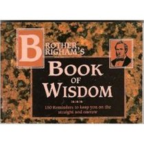 Brother Brigham's book of wisdom: 150 reminders to keep you on the straight and narrow