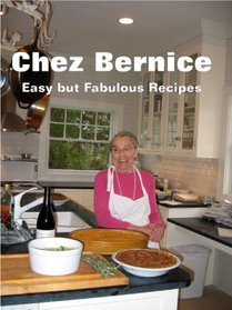 Chez Bernice: Easy but Fabulous Recipes