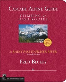 Cascade Alpine Guide: Climbing and High Routes Rainy Pass to Fraser River (Cascade Alpine Guide; Climbing and High Routes)