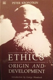 Ethics: Origins and Development (The Collected Works of Peter Kropotkin, Vol. 8)