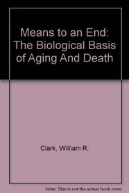 Means to an End: The Biological Basis of Aging And Death