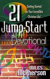 21 Jump-Start Devotional: Getting Started on Your Incredible Christian Life!