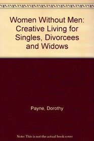 Women Without Men: Creative Living for Singles, Divorcees and Widows