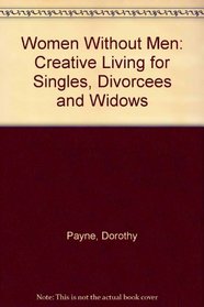 Women Without Men: Creative Living for Singles, Divorcees and Widows