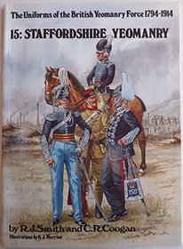 Uniforms of the British Yeomanry Force, 1794-1914: Staffordshire Yeomanry v. 15