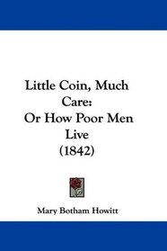 Little Coin, Much Care: Or How Poor Men Live (1842)