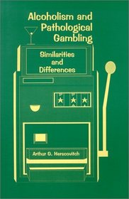 Alcoholism and Pathological Gambling: Similarities and Differences