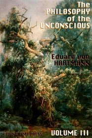 The Philosophy of the Unconscious: v. 3: Speculative Results According to the Inductive Method of Physical Science (Living Time Thought)