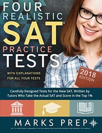 Four Realistic SAT Practice Tests - 2018 Edition: Tests Written By Tutors Who Take the Actual SAT and Score in the Top 1%