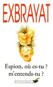 Espion o es-tu, m'entends-tu ? (French Edition)
