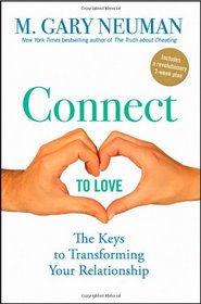 Connect to Love: The Keys to Transforming Your Relationship