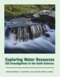 Exploring Water Resources: GIS Investigations for the Earth Sciences (with CD-ROM)