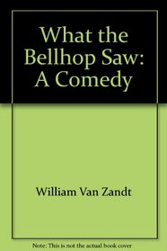 What the Bellhop Saw: A Comedy