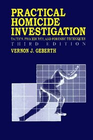 Practical Homicide Investigation: Tactics, Procedures, and Forensic Techniques, Third Edition