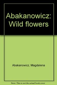 Abakanowicz: Wild flowers