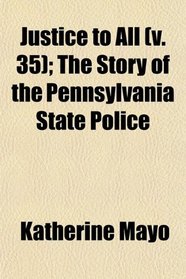 Justice to All (v. 35); The Story of the Pennsylvania State Police