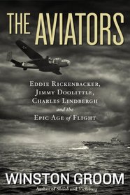 The Aviators: Eddie Rickenbacker, Jimmy Doolittle, Charles Lindbergh, and the Epic Age of Flight