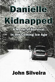 Danielle Kidnapped: A Novel of Survival in the Coming Ice Age