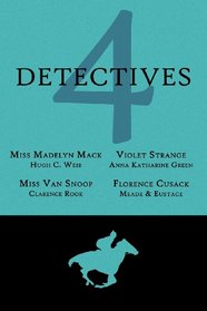 4 Detectives: Miss Madelyn Mack, Detective / Problems for Violet Strange / Miss Van Snoop / Florence Cusack