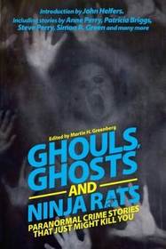 Ghouls, Ghosts, and Ninja Rats: Paranormal Crime Stories That Just Might Kill You