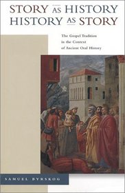 Story As History, History As Story: The Gospel Tradition in the Context of Ancient Oral History